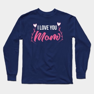 I Love You MOM Long Sleeve T-Shirt